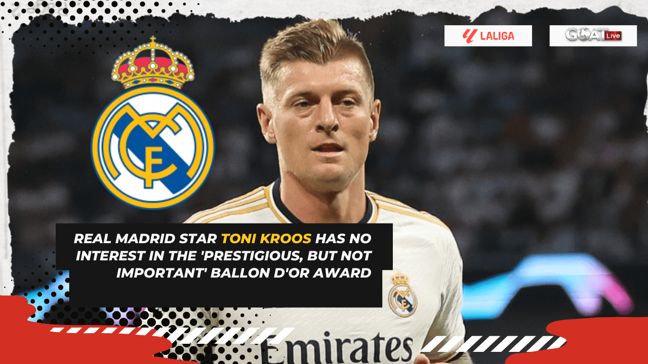 Toni Kroos Values Team Achievements Over Individual Awards, Including Ballon d'Or